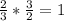 \frac{2}{3} *\frac{3}{2} =1