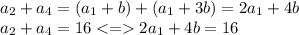 \small{a_2 + a_4 = (a_1 + b) + (a_1 + 3b) = 2a_1 + 4b} \\ \small{a_2 + a_4 =16 < = 2a_1 + 4b = 16}