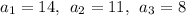 a_1 =14, \: \: a_2 =11, \: \: a_3 = 8