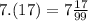 7.(17) = 7 \frac{17}{99}