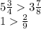 5 \frac{3}{4} 3 \frac{7}{8} \\ 1 \frac{2}{9}