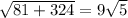 \sqrt{81 + 324} = 9 \sqrt{5}