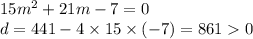 15 {m}^{2} + 21m - 7 = 0 \\ d = 441 - 4 \times 15 \times ( - 7) = 861 0