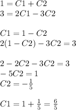 1 = C1 + C2 \\ 3 = 2C1 - 3C2 \\ \\ C1 = 1 - C2 \\ 2(1 - C2) - 3C2 = 3 \\ \\ 2 - 2C2 - 3C2 = 3 \\ - 5C2 = 1 \\ C2 = - \frac{1}{5} \\ \\ C1 = 1 + \frac{1}{5} = \frac{6}{5}