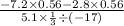 \frac{ - 7.2 \times 0.56 - 2.8 \times 0.56}{5.1 \times \frac{1}{3} \div ( - 17)}