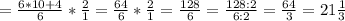 =\frac{6*10+4}{6} *\frac{2}{1} =\frac{64}{6} *\frac{2}{1} =\frac{128}{6} =\frac{128:2}{6:2} =\frac{64}{3} =21\frac{1}{3}