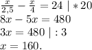 \frac{x}{2,5}-\frac{x}{4}=24\ |*20\\8x-5x=480\\3x=480\ |:3\\x=160.\\