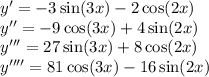 y' = - 3 \sin(3x) - 2 \cos(2x) \\ y'' = - 9 \cos(3x) + 4 \sin(2x) \\ y''' = 27 \sin(3x) + 8 \cos(2x) \\ y'''' = 81 \cos(3x) - 16 \sin(2x)