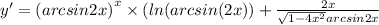 y' = {(arcsin2x)}^{x} \times ( ln(arcsin(2x)) + \frac{2x}{ \sqrt{1 - 4{x}^{2} } arcsin2x} \\