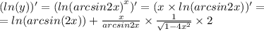 ( ln(y))' = ( ln( {arcsin2x)}^{x} )' = (x \times ln(arcsin2x)) ' = \\ = ln(arcsin(2x)) + \frac{x}{arcsin2x} \times \frac{1}{ \sqrt{1 - 4 {x}^{2} } } \times 2