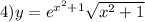 4)y = {e}^{ {x}^{2} + 1} \sqrt{ {x}^{2} + 1 }