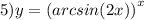 5)y = {(arcsin(2x))}^{x}