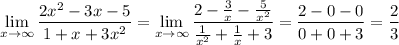 \lim\limits _{x \to \infty}\dfrac{2x^2-3x-5}{1+x+3x^2}=\lim\limits _{x \to \infty}\dfrac{2-\frac{3}{x}-\frac{5}{x^2}}{\frac{1}{x^2}+\frac{1}{x}+3}=\dfrac{2-0-0}{0+0+3}=\dfrac{2}{3}