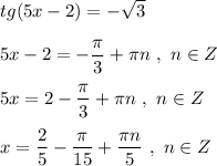 tg(5x-2)=-\sqrt3\\\\5x-2=-\dfrac{\pi}{3}+\pi n\ ,\ n\in Z\\\\5x=2-\dfrac{\pi}{3}+\pi n\ ,\ n\in Z\\\\x=\dfrac{2}{5}-\dfrac{\pi}{15}+\dfrac{\pi n}{5}\ ,\ n\in Z