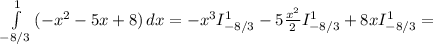 \int\limits^1_{-8/3} {(-x^2-5x+8)} \, dx = -x^3I_{-8/3}^1 -5\frac{x^2}{2} I_{-8/3}^1+8xI_{-8/3}^1=