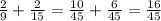 \frac{2}{9} + \frac{2}{15} = \frac{10}{45} + \frac{6}{45} = \frac{16}{45}