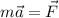 m\vec{a} = \vec{F}