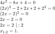 4x^2-8x+4=0\\(2x)^2-2*2x*2+2^2=0\\(2x-2)^2=0\\2x-2=0\\2x=2\ |:2\\x_{1,2}=1.