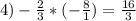 4) -\frac{2}{3} *(-\frac{8}{1} )=\frac{16}{3}