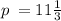 p \: = 11 \frac{1}{3}