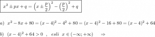 \boxed{\ x^2\pm px+q=\Big(x\pm \dfrac{p}{2}\Big)^2-\Big(\dfrac{p}{2}\Big)^2+q\ }\\\\\\a)\ \ x^2-8x+80=(x-4)^2-4^2+80=(x-4)^2-16+80=(x-4)^2+64\\\\b)\ \ (x-4)^2+640\ \ ,\ \ esli\ \ x\in (-\infty ;+\infty )\ \ \ \ \Rightarrow