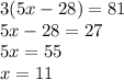 3(5x-28) = 81\\5x-28 = 27\\5x =55\\x=11