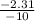 \frac{ - 2.31}{ - 10}