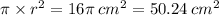 \pi \times r {}^{2} = 16\pi \: {cm}^{2} = 50.24 \: cm ^{2}