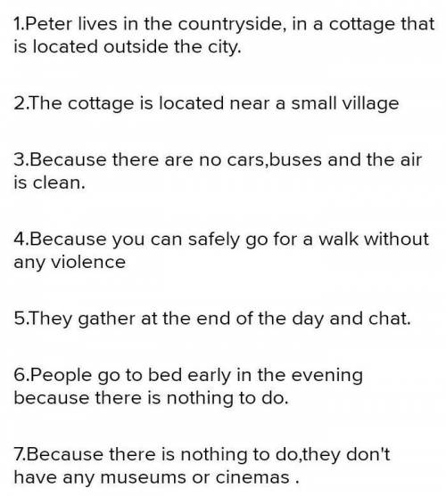 Answer the questions 1. Where does Peter live? 2. Why does Peter love living in the countryside? 3