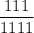 \dfrac{111}{1111}