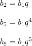 b_{2} = b_{1}q\\\\b_{5} = b_{1}q^4\\\\b_{6} = b_{1}q^5