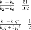 \dfrac{b_{1}+b_{5}}{b_{2} + b_{6}} = \dfrac{51}{102}\\\\\\\dfrac{b_{1} + b_{1}q^4}{b_{1}q + b_{1}q^5} = \dfrac{1}{2}