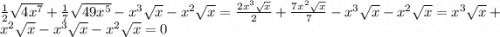 \frac{1}{2} {\sqrt{4x^{7}}} + \frac{1}{7} {\sqrt{49x^{5}}} - x^{3}\sqrt{x}-x^{2}\sqrt{x} =\frac{2x^{3}\sqrt{x} }{2}+\frac{7x^{2} \sqrt{x} }{7}-x^{3}\sqrt{x}-x^{2}\sqrt{x}=x^{3}\sqrt{x}+x^{2}\sqrt{x}-x^{3}\sqrt{x}-x^{2}\sqrt{x}=0