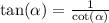 \tan( \alpha ) = \frac{1}{ \cot( \alpha ) }