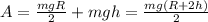 A=\frac{mgR}{2} +mgh=\frac{mg(R+2h)}{2}