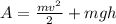 A=\frac{mv^{2} }{2}+mgh