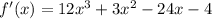 f'(x)=12x^3+3x^2-24x-4