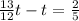 \frac{13}{12} t - t = \frac{2}{5} \\