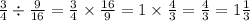 \frac{3}{4} \div \frac{9}{16} = \frac{3}{4} \times \frac{16}{9} = 1 \times \frac{4}{3} = \frac{4}{3} = 1 \frac{1}{3}