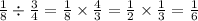 \frac{1}{8} \div \frac{3}{4} = \frac{1}{8} \times \frac{4}{3} = \frac{1}{2} \times \frac{1}{3} = \frac{1}{6}