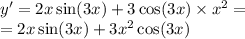 y' = 2x \sin(3x) + 3 \cos(3x) \times {x}^{2} = \\ = 2x \sin(3x) + 3 {x}^{2} \cos(3x)