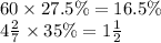 60 \times 27.5\% = 16.5\% \\ 4 \frac{2}{7} \times35\% = 1 \frac{1}{2}