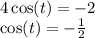 4 \cos(t) = - 2 \\ \cos(t) = - \frac{1}{2}