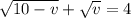 \sqrt{10-v} + \sqrt{v} = 4