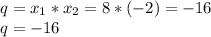 q = x_1*x_2 = 8 * (-2) = -16\\q = -16