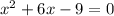 x^2 + 6 x - 9 = 0