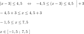 |x-3|\leq 4,5\ \ \ \Leftrightarrow \ \ \ -4,5\leq (x-3)\leq 4,5\ \ \Big|+3\\\\-4,5+3\leq x\leq 4,5+3\\\\-1,5\leq x\leq 7,5\\\\x\in [\, -1,5\ ;\ 7,5\ ]