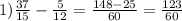 1) \frac{37}{15} -\frac{5}{12} =\frac{148-25}{60} =\frac{123}{60}