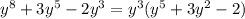 y^{8} +3y^{5} -2y^{3} =y^{3} (y^{5} +3y^{2} -2)