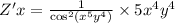 Z'x = \frac{1}{ { \cos}^{2}( {x}^{5} {y}^{4}) } \times 5 {x}^{4} {y}^{4} \\